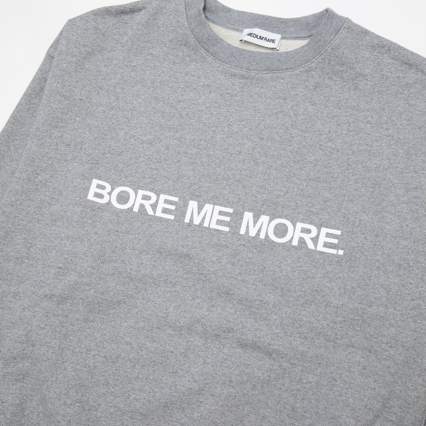 “BORE ME MORE” CREW Grey